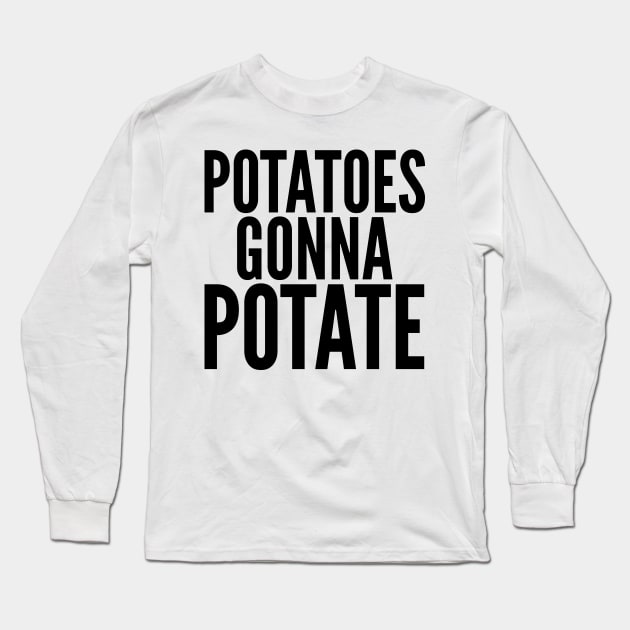 Potatoes Gonna Potate Long Sleeve T-Shirt by AustralianMate